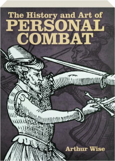 THE HISTORY AND ART OF PERSONAL COMBAT