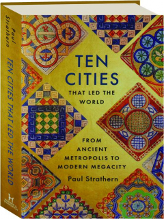 TEN CITIES THAT LED THE WORLD: From Ancient Metropolis to Modern Megacity