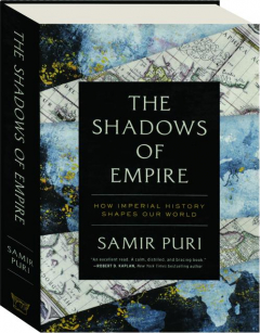 THE SHADOWS OF EMPIRE: How Imperial History Shapes Our World