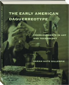 THE EARLY AMERICAN DAGUERREOTYPE: Cross-Currents in Art and Technology