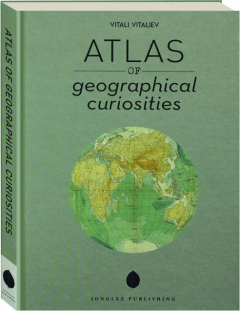 ATLAS OF GEOGRAPHICAL CURIOSITIES