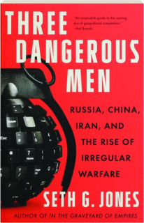 THREE DANGEROUS MEN: Russia, China, Iran, and the Rise of Irregular Warfare