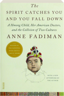 THE SPIRIT CATCHES YOU AND YOU FALL DOWN: A Hmong Child, Her American Doctors, and the Collision of Two Cultures