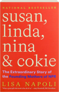 SUSAN, LINDA, NINA & COKIE: The Extraordinary Story of the Founding Mothers of NPR