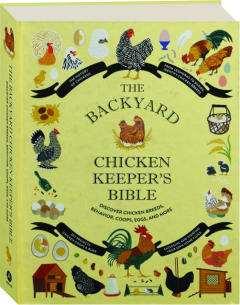 THE BACKYARD CHICKEN KEEPER'S BIBLE: Discover Chicken Breeds, Behavior, Coops, Eggs, and More