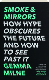 SMOKE & MIRRORS: How Hype Obscures the Future and How to See Past It