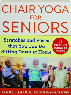 CHAIR YOGA FOR SENIORS: Stretches and Poses That You Can Do Sitting Down at Home