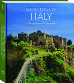 SECRET CITIES OF ITALY: 60 Charming Towns Off the Beaten Path