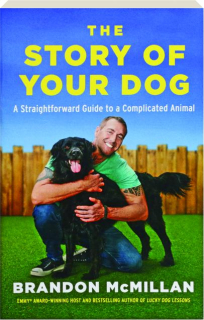 THE STORY OF YOUR DOG: A Straightforward Guide to a Complicated Animal