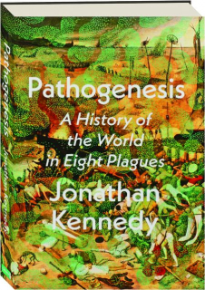 PATHOGENESIS: A History of the World in Eight Plagues