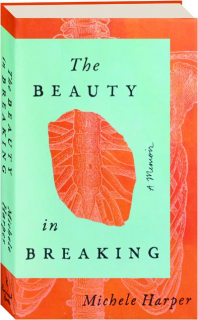 THE BEAUTY IN BREAKING: A Memoir