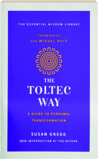 THE TOLTEC WAY: A Guide to Personal Transformation