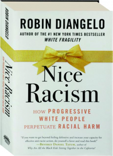 NICE RACISM: How Progressive White People Perpetuate Racial Harm