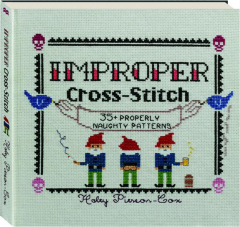 IMPROPER CROSS-STITCH: 35+ Properly Naughty Patterns