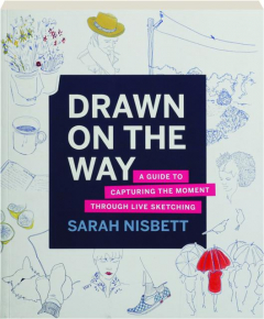 DRAWN ON THE WAY: A Guide to Capturing the Moment Through Live Sketching