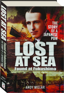 LOST AT SEA, FOUND AT FUKUSHIMA: The Story of a Japanese POW