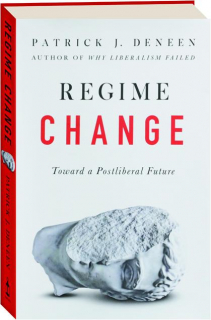 REGIME CHANGE: Toward a Postliberal Future