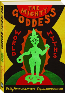 THE MIGHTY GODDESS: World Myths