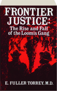 FRONTIER JUSTICE: The Rise and Fall of the Loomis Gang