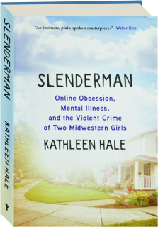 SLENDERMAN: Online Obsession, Mental Illness, and the Violent Crime of Two Midwestern Girls