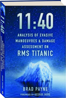 11:40: Analysis of Evasive Manoeuvres & Damage Assessment on RMS <I>Titanic</I>