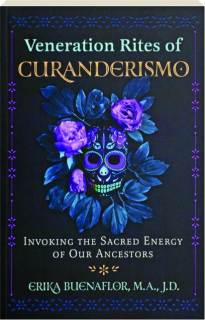 VENERATION RITES OF CURANDERISMO: Invoking the Sacred Energy of Our Ancestors