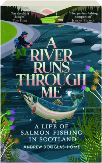 A RIVER RUNS THROUGH ME: A Life of Salmon Fishing in Scotland