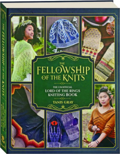 THE FELLOWSHIP OF THE KNITS: The Unofficial <I>Lord of the Rings</I> Knitting Book