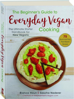 THE BEGINNER'S GUIDE TO EVERYDAY VEGAN COOKING