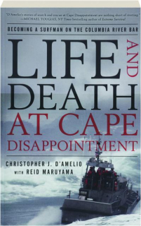 LIFE AND DEATH AT CAPE DISAPPOINTMENT: Becoming a Surfman on the Columbia River Bar