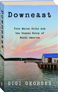 DOWNEAST: Five Maine Girls and the Unseen Story of Rural America