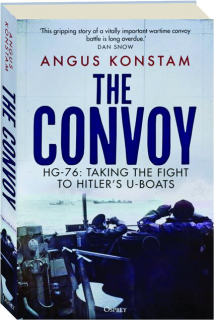 THE CONVOY: <I>HG-76</I>--Taking the Fight to Hitler's U-Boats