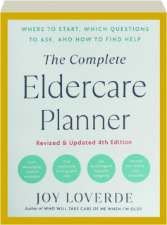 THE COMPLETE ELDERCARE PLANNER, REVISED 4TH EDITION: Where to Start, Which Questions to Ask, and How to Find Help