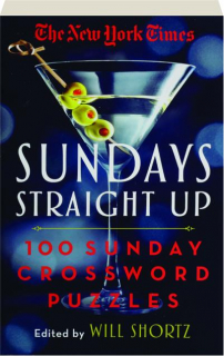 <I>THE NEW YORK TIMES</I> SUNDAYS STRAIGHT UP: 100 Sunday Crossword Puzzles