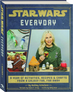 <I>STAR WARS</I> EVERYDAY: A Year of Activities, Recipes & Crafts from a Galaxy Far, Far Away