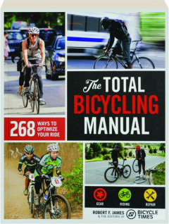 THE TOTAL BICYCLING MANUAL: 268 Ways to Optimize Your Ride