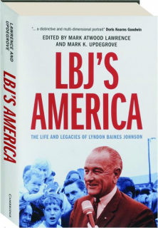 LBJ'S AMERICA: The Life and Legacies of Lyndon Baines Johnson