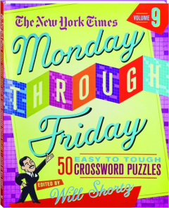 <I>THE NEW YORK TIMES</I> MONDAY THROUGH FRIDAY, VOLUME 9: 50 Easy to Tough Crossword Puzzles