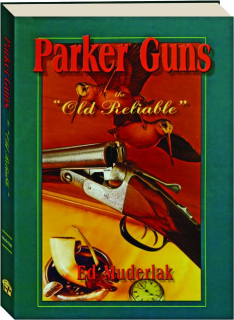 PARKER GUNS: The Old Reliable