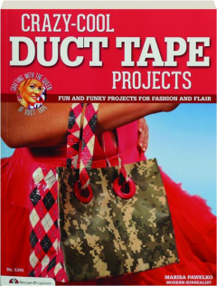 CRAZY-COOL DUCT TAPE PROJECTS: Fun and Funky Projects for Fashion and Flair