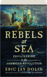 REBELS AT SEA: Privateering in the American Revolution