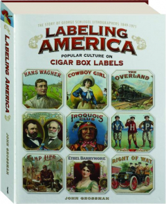 LABELING AMERICA: Popular Culture on Cigar Box Labels