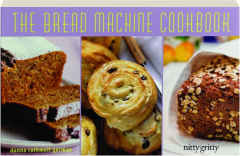 THE BREAD MACHINE COOKBOOK: Nitty Gritty