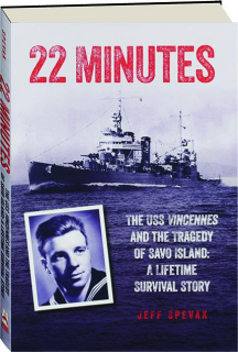 22 MINUTES: The USS <I>Vincennes</I> and the Tragedy of Savo Island--A Lifetime Survival Story