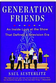 GENERATION <I>FRIENDS:</I> An Inside Look at the Show That Defined a Television Era