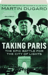 TAKING PARIS: The Epic Battle for the City of Lights