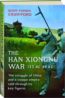 THE HAN-XIONGNU WAR 133 BC-89 AD: The Struggle Of China And A Steppe ...