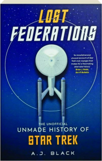 LOST FEDERATIONS: The Unofficial Unmade History of <I>Star Trek</I>