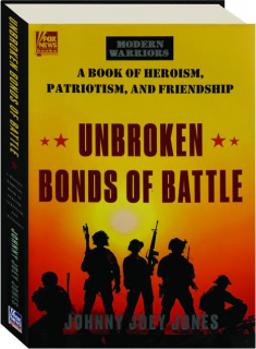 UNBROKEN BONDS OF BATTLE: A Book of Heroism, Patriotism, and Friendship