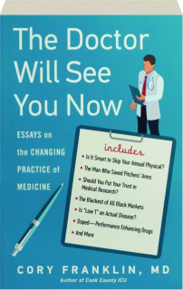 THE DOCTOR WILL SEE YOU NOW: Essays on the Changing Practice of Medicine